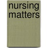 Nursing Matters door Helen Keleher