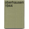 Oberhausen 1944 door Alan Godfrey
