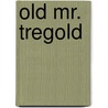 Old Mr. Tregold door Margaret Wilson Oliphant