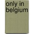 Only In Belgium