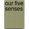Our Five Senses door Joann Cleland