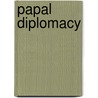 Papal Diplomacy door John E. O'Connor