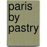 Paris by Pastry by Joyce Slayton Mitchell