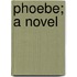 Phoebe; A Novel
