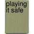 Playing It Safe