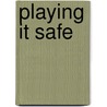 Playing It Safe door Lisa A. Kloppenberg