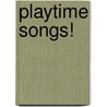 Playtime Songs! door Igloo Publications