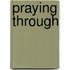 Praying Through