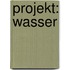 Projekt: Wasser