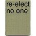 Re-Elect No One