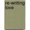 Re-writing Love by Carmen Otilia Teodorescu