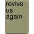 Revive Us Again
