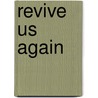 Revive Us Again by Walter C. Kaiser Jr.