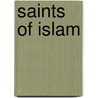 Saints Of Islam by Hussain R. Sayani