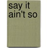 Say It Ain't So by Authoress Terry E. Lyle
