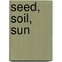 Seed, Soil, Sun