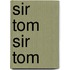 Sir Tom Sir Tom