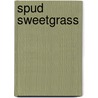 Spud Sweetgrass by Brian Doyle