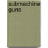 Submachine Guns