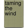 Taming the Wind door Michelle Thompson