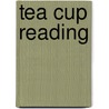 Tea Cup Reading door Sasha Fenton