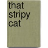 That Stripy Cat by Norene Smiley