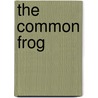 The Common Frog by George Mivart