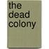 The Dead Colony