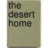 The Desert Home