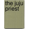 The Juju Priest by Ogali A. Ogali