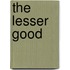The Lesser Good