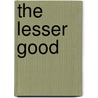 The Lesser Good door Wendy C. Hamblet