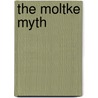 The Moltke Myth door Terence Zuber
