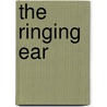 The Ringing Ear by Unknown