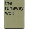 The Runaway Wok door Ying Chang Compestine
