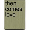 Then Comes Love door Riyu Yamakami