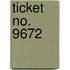 Ticket No. 9672