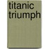 Titanic Triumph