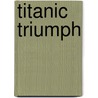 Titanic Triumph door John P. Eaton