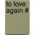 To Love Again #