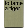 To Tame a Tiger by Susan Kelley