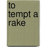 To Tempt A Rake door Cara Elliott