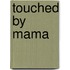 Touched By Mama