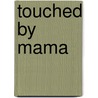 Touched By Mama door Brenda Anderson