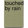 Touched by Rain door Dawna Sanchez