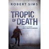 Tropic Of Death by Robert Sims