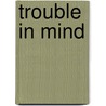 Trouble In Mind by Dean F. Mackinnon