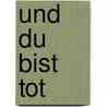 Und du bist tot door Ruth Newman