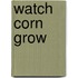 Watch Corn Grow