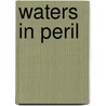 Waters in Peril door Patricia Gallaugher